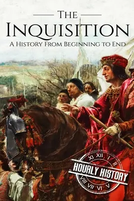 Az inkvizíció: Az inkvizíció története a kezdetektől a végéig - The Inquisition: A History From Beginning to End