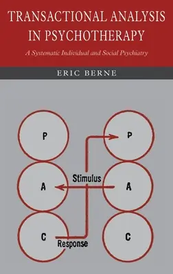 Tranzakcióanalízis a pszichoterápiában: A Systematic Individual and Social Psychiatry - Transactional Analysis in Psychotherapy: A Systematic Individual and Social Psychiatry