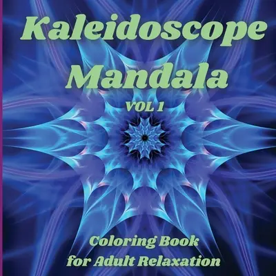 Kaleidoszkóp mandala - Színezőkönyv felnőtteknek relaxációhoz: Tökéletes ajándékötlet Stresszoldó mandala minták felnőtteknek Relaxáció Amazing Mandala Co - Kaleidoscope Mandala - Coloring Book for Adult Relaxation: Perfect Gift Idea Stress Relieving Mandala Designs for Adults Relaxation Amazing Mandala Co