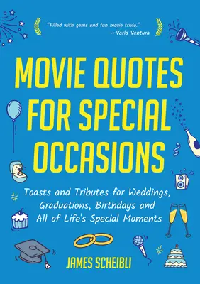 Filmes idézetek különleges alkalmakra: Köszöntők és tisztelgések esküvőkre, ballagásokra, születésnapokra és az élet minden különleges pillanatára - Movie Quotes for Special Occasions: Toasts and Tributes for Weddings, Graduations, Birthdays and All of Life's Special Moments