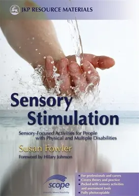 Érzékszervi stimuláció: Érzékszervi fókuszú tevékenységek testi és halmozottan fogyatékos emberek számára - Sensory Stimulation: Sensory-Focused Activities for People with Physical and Multiple Disabilities