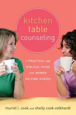 Konyhai asztali tanácsadás: Gyakorlati és bibliai útmutató a másokat segítő nők számára - Kitchen Table Counseling: A Practical and Biblical Guide for Women Helping Others