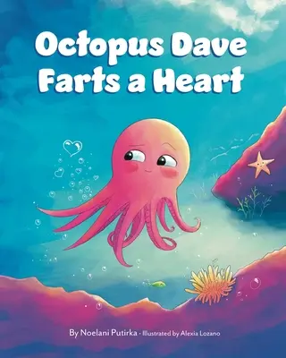 A polip Dave fingja egy szív: Gyermekkönyv az empátiáról és a különbségek elfogadásáról - Octopus Dave Farts a Heart: A Children's Book About Empathy and Embracing Differences