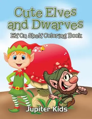 Aranyos manók és törpék: Manó polc színezőkönyv - Cute Elves and Dwarves: Elf Shelf Coloring Book