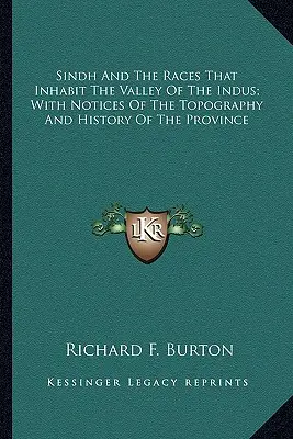 Sindh és az Indus völgyében élő fajok; A tartomány topográfiájáról és történetéről szóló jegyzetekkel - Sindh And The Races That Inhabit The Valley Of The Indus; With Notices Of The Topography And History Of The Province