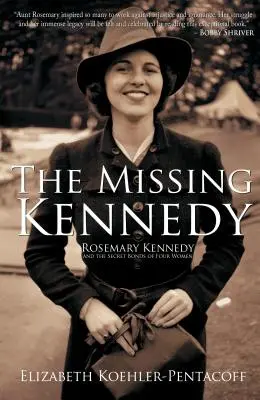 A hiányzó Kennedy: Rosemary Kennedy és négy nő titkos kötelékei - The Missing Kennedy: Rosemary Kennedy and the Secret Bonds of Four Women