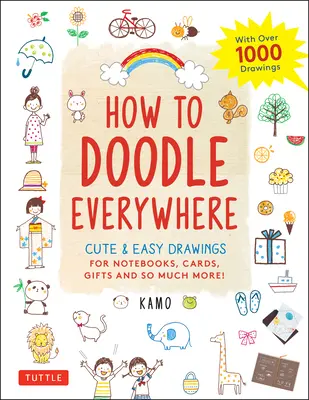 Hogyan firkálj mindenhova: Aranyos és egyszerű rajzok jegyzetfüzetekbe, kártyákhoz, ajándékokhoz és még sok máshoz - How to Doodle Everywhere: Cute & Easy Drawings for Notebooks, Cards, Gifts and So Much More