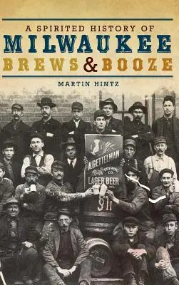 A Milwaukee Brews & Booze szellemes története - A Spirited History of Milwaukee Brews & Booze