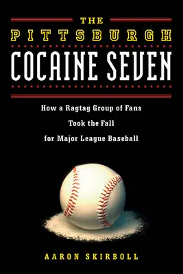 A pittsburghi kokainhét: Hogyan vitte el a Major League Baseballt egy szurkolói csoport a bukást - The Pittsburgh Cocaine Seven: How a Ragtag Group of Fans Took the Fall for Major League Baseball