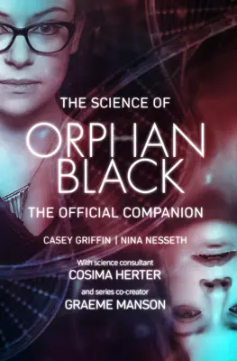 Az Orphan Black tudománya: The Official Companion - The Science of Orphan Black: The Official Companion