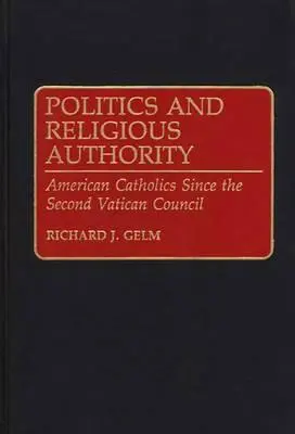 Politika és vallási tekintély: Amerikai katolikusok a II. vatikáni zsinat óta - Politics and Religious Authority: American Catholics Since the Second Vatican Council