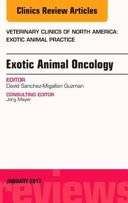 Exotic Animal Oncology, an Issue of Veterinary Clinics of North America: Exotic Animal Practice, 20