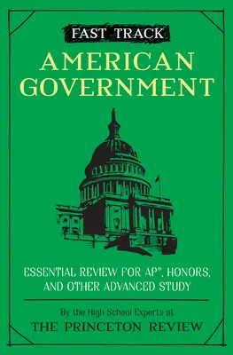 Fast Track: American Government: Az amerikai kormányzat: Essential Review for Ap, Honors, and Other Advanced Study - Fast Track: American Government: Essential Review for Ap, Honors, and Other Advanced Study