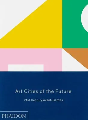 A jövő művészeti városai: 21. századi avantgárdok - Art Cities of the Future: 21st Century Avant-Gardes