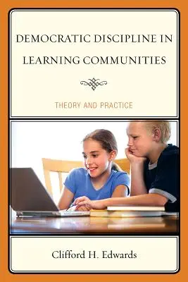 Demokratikus fegyelem a tanulóközösségekben: Elmélet és gyakorlat - Democratic Discipline in Learning Communities: Theory and Practice