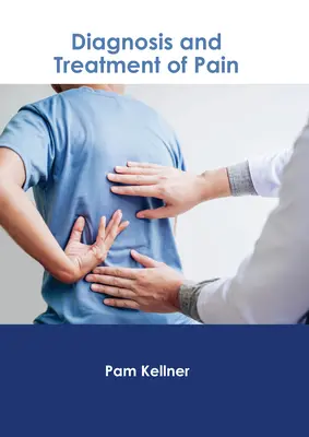 A fájdalom diagnózisa és kezelése - Diagnosis and Treatment of Pain