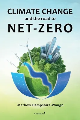 KLIMAVÁLTOZÁS és az út a NETTÓ-NULLÁHOZ: Tudomány - Technológia - Gazdaság - Politika - CLIMATE CHANGE and the road to NET-ZERO: Science - Technology - Economics - Politics