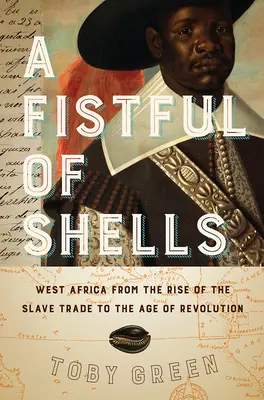 Egy maréknyi kagyló: Nyugat-Afrika a rabszolga-kereskedelem felemelkedésétől a forradalom koráig - A Fistful of Shells: West Africa from the Rise of the Slave Trade to the Age of Revolution