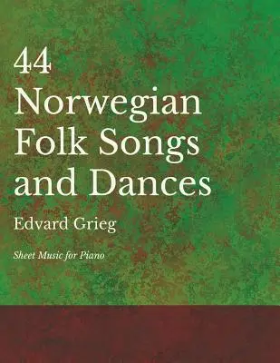 44 Norwegian Folk Songs and Dances - Kotta zongorára - 44 Norwegian Folk Songs and Dances - Sheet Music for Piano