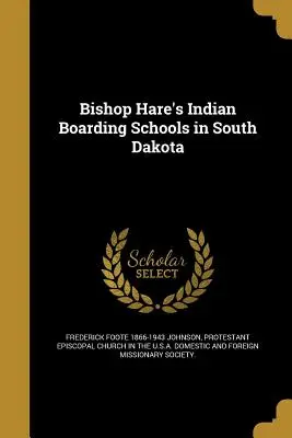 Bishop Hare indián bentlakásos iskolái Dél-Dakotában - Bishop Hare's Indian Boarding Schools in South Dakota