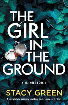 A lány a föld alatt: Egy teljesen lebilincselő krimi és feszültséggel teli thriller - The Girl in the Ground: A completely gripping mystery and suspense thriller