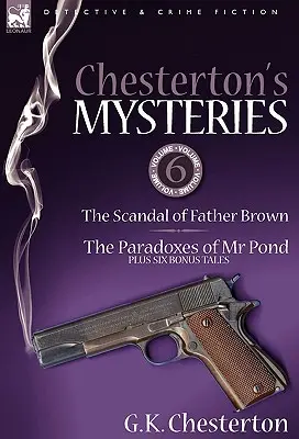 Chesterton rejtélyei: Az MR Pond paradoxonai Plusz hat bónusz elbeszélés - Chesterton's Mysteries: 6-The Scandal of Father Brown, the Paradoxes of MR Pond Plus Six Bonus Tales