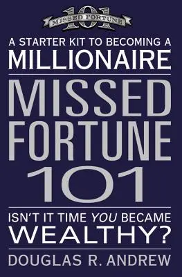 Missed Fortune 101: Kezdőcsomag a milliomossá váláshoz - Missed Fortune 101: A Starter Kit to Becoming a Millionaire