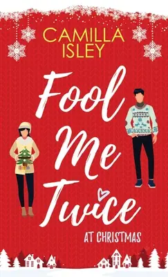 Kétszer bolondíts meg karácsonykor: Egy hamis kapcsolat, kisvárosi, ünnepi romantikus vígjáték - Fool Me Twice at Christmas: A Fake Relationship, Small Town, Holiday Romantic Comedy
