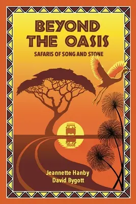 Az oázison túl: A dal és a kő szafarik - Beyond The Oasis: Safaris of Song and Stone