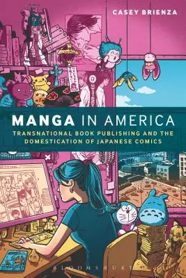 Manga Amerikában: Manga: Transznacionális könyvkiadás és a japán képregények meghonosítása - Manga in America: Transnational Book Publishing and the Domestication of Japanese Comics