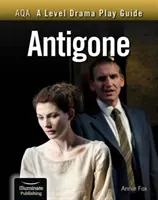 AQA A Level Drama Play Guide: Antigoné - AQA A Level Drama Play Guide: Antigone