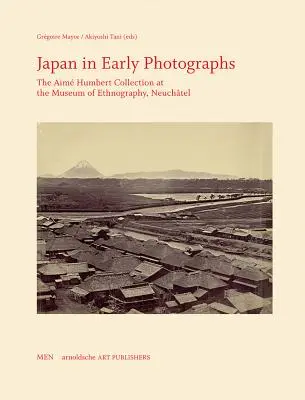 Japán korai fényképeken: Az Aim Humbert-gyűjtemény a neuchteli Néprajzi Múzeumban - Japan in Early Photographs: The Aim Humbert Collection at the Museum of Ethnography, Neuchtel