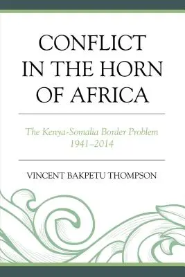 Konfliktus Afrika szarván: A kenyai-szomáliai határprobléma 1941-2014 - Conflict in the Horn of Africa: The Kenya-Somalia Border Problem 1941-2014