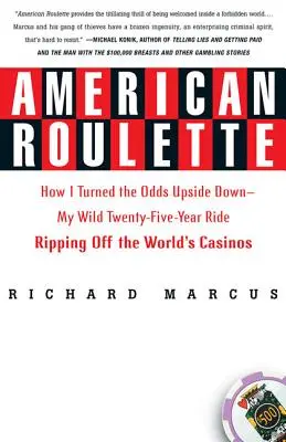 Amerikai rulett: Hogyan fordítottam fel az esélyeket - Huszonöt éves vad kalandom a világ kaszinóinak kirablásában - American Roulette: How I Turned the Odds Upside Down---My Wild Twenty-Five-Year Ride Ripping Off the World's Casinos