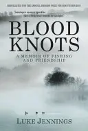 Vércsomók - Apákról, barátságról és halászatról (Jennings Luke (Szerző)) - Blood Knots - Of Fathers, Friendship and Fishing (Jennings Luke (Author))