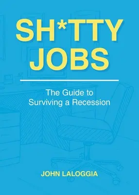 Sh*tty Jobs: Útmutató a recesszió túléléséhez - Sh*tty Jobs: The Guide to Surviving a Recession