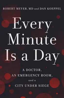 Minden perc egy nap: Egy orvos, egy sürgősségi szoba és egy ostromlott város - Every Minute Is a Day: A Doctor, an Emergency Room, and a City Under Siege