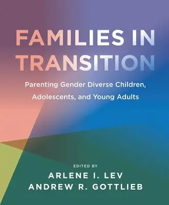 Családok átmenetben: Nemileg sokszínű gyermekek, serdülők és fiatal felnőttek szülői nevelése - Families in Transition: Parenting Gender Diverse Children, Adolescents, and Young Adults