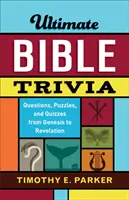 Végső bibliai kvízek: Kérdések, rejtvények és kvízek a Teremtéstől a Jelenések könyvéig. - Ultimate Bible Trivia: Questions, Puzzles, and Quizzes from Genesis to Revelation