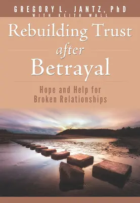 A bizalom újjáépítése árulás után: Remény és segítség megromlott kapcsolatokban - Rebuilding Trust After Betrayal: Hope and Help for Broken Relationships