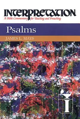 Zsoltárok: Értelmezés: A Bible Commentary for Teaching and Preaching (Bibliai kommentár a tanításhoz és az igehirdetéshez) - Psalms: Interpretation: A Bible Commentary for Teaching and Preaching