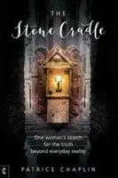 A kőbölcső: Egy nő kutatása a mindennapi valóságon túli igazság után - The Stone Cradle: One Woman's Search for the Truth Beyond Everyday Reality