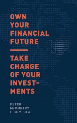 Saját pénzügyi jövőd: Take Charge of Your Investments (Vedd kezedbe a befektetéseidet) - Own Your Financial Future: Take Charge of Your Investments