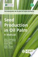 Vetőmagtermelés az olajpálmában: Kézikönyv - Seed Production in Oil Palm: A Manual