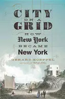 Város a rácson: Hogyan lett New Yorkból New York - City on a Grid: How New York Became New York