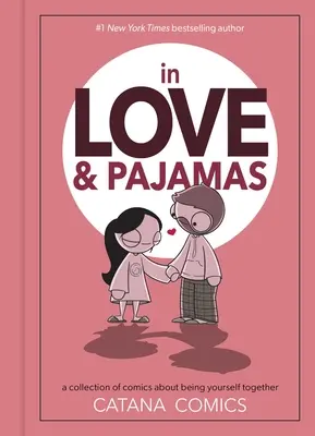 Szerelemben és pizsamában: Képregénygyűjtemény arról, hogy együtt legyetek önmagatok - In Love & Pajamas: A Collection of Comics about Being Yourself Together