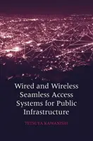 Vezetékes és vezeték nélküli, zökkenőmentes hozzáférési rendszerek a nyilvános infrastruktúrához - Wired and Wireless Seamless Access Systems for Public Infrastructure