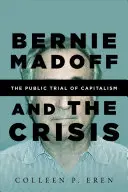 Bernie Madoff és a válság: A kapitalizmus nyilvános pere - Bernie Madoff and the Crisis: The Public Trial of Capitalism