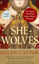 She-Wolves - A nők, akik Erzsébet előtt uralkodtak Angliában - She-Wolves - The Women Who Ruled England Before Elizabeth