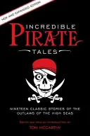 Hihetetlen kalózmesék: Tizenkilenc klasszikus történet a nyílt tengerek törvényen kívülijeiről, 2. kiadás - Incredible Pirate Tales: Nineteen Classic Stories Of The Outlaws Of The High Seas, 2nd Edition